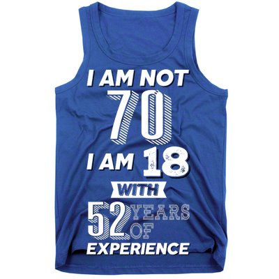 I Am Not 70 I Am 18 With 52 Years Of Experience 70th Birthday Tank Top