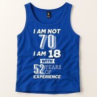 I Am Not 70 I Am 18 With 52 Years Of Experience 70th Birthday Tank Top