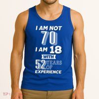 I Am Not 70 I Am 18 With 52 Years Of Experience 70th Birthday Tank Top
