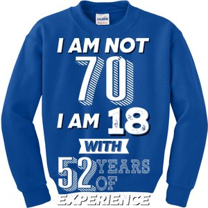 I Am Not 70 I Am 18 With 52 Years Of Experience 70th Birthday Kids Sweatshirt