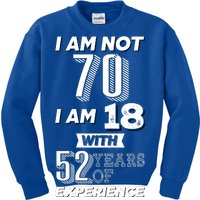 I Am Not 70 I Am 18 With 52 Years Of Experience 70th Birthday Kids Sweatshirt