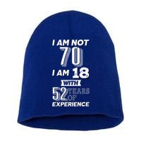 I Am Not 70 I Am 18 With 52 Years Of Experience 70th Birthday Short Acrylic Beanie