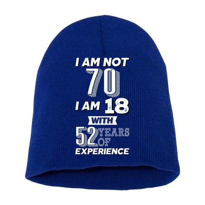 I Am Not 70 I Am 18 With 52 Years Of Experience 70th Birthday Short Acrylic Beanie