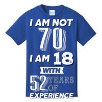 I Am Not 70 I Am 18 With 52 Years Of Experience 70th Birthday Kids T-Shirt