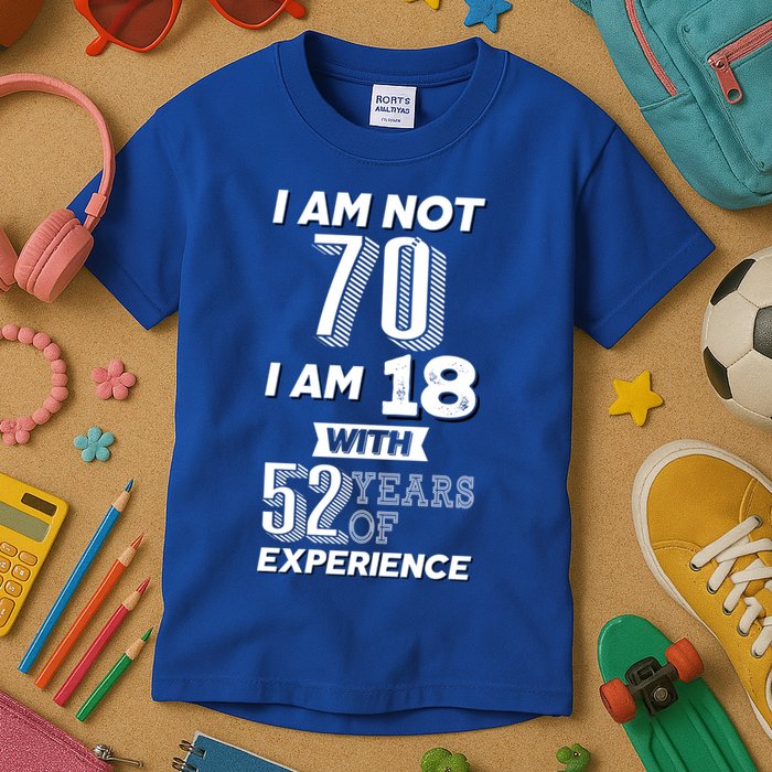 I Am Not 70 I Am 18 With 52 Years Of Experience 70th Birthday Kids T-Shirt