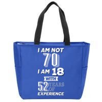 I Am Not 70 I Am 18 With 52 Years Of Experience 70th Birthday Zip Tote Bag