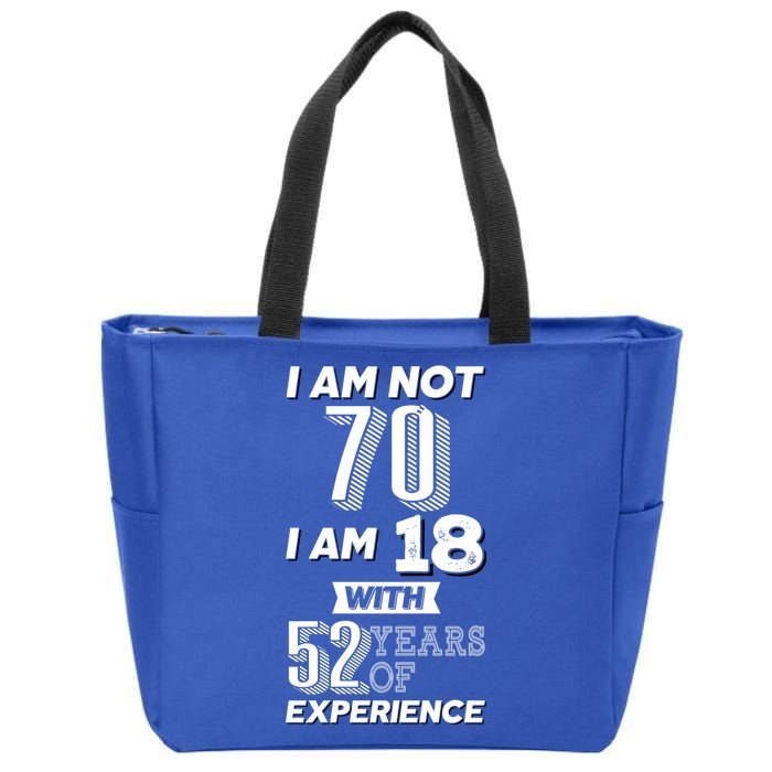 I Am Not 70 I Am 18 With 52 Years Of Experience 70th Birthday Zip Tote Bag