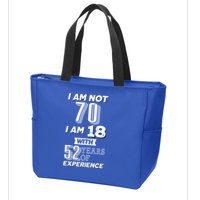 I Am Not 70 I Am 18 With 52 Years Of Experience 70th Birthday Zip Tote Bag