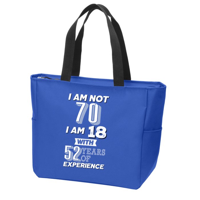 I Am Not 70 I Am 18 With 52 Years Of Experience 70th Birthday Zip Tote Bag