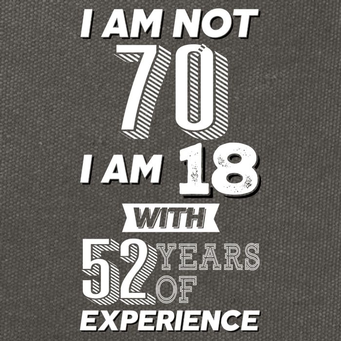 I Am Not 70 I Am 18 With 52 Years Of Experience 70th Birthday Cotton Canvas Backpack