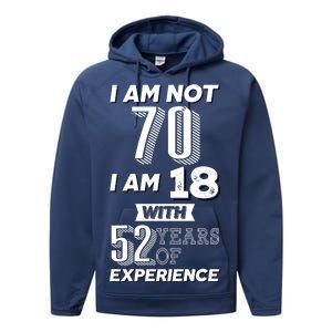 I Am Not 70 I Am 18 With 52 Years Of Experience 70th Birthday Performance Fleece Hoodie