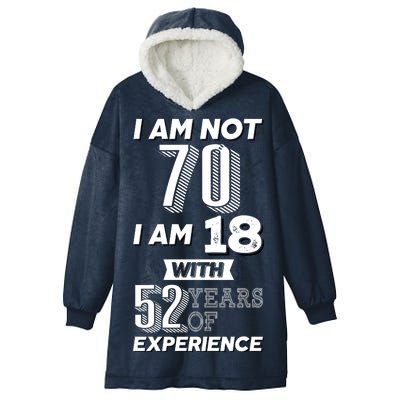 I Am Not 70 I Am 18 With 52 Years Of Experience 70th Birthday Hooded Wearable Blanket