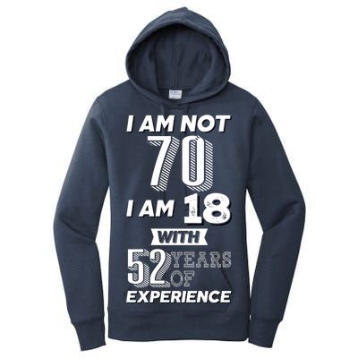 I Am Not 70 I Am 18 With 52 Years Of Experience 70th Birthday Women's Pullover Hoodie