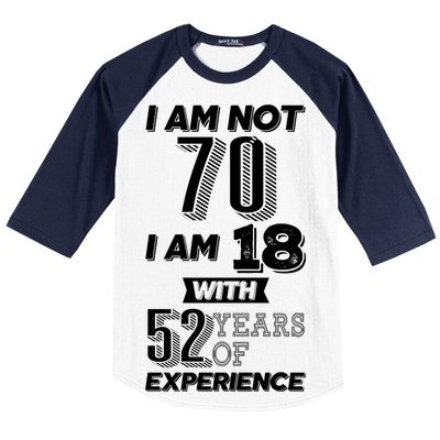 I Am Not 70 I Am 18 With 52 Years Of Experience 70th Birthday Baseball Sleeve Shirt