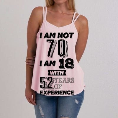 I Am Not 70 I Am 18 With 52 Years Of Experience 70th Birthday Women's Strappy Tank