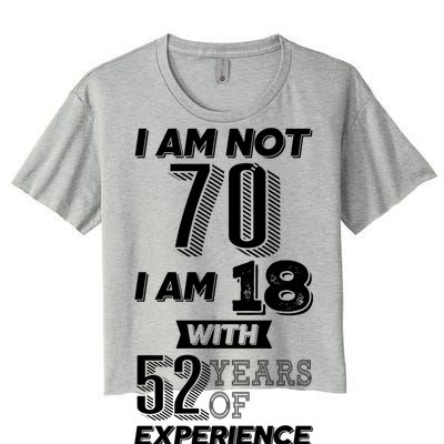 I Am Not 70 I Am 18 With 52 Years Of Experience 70th Birthday Women's Crop Top Tee