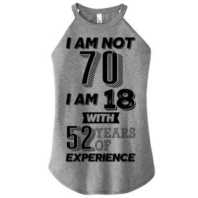 I Am Not 70 I Am 18 With 52 Years Of Experience 70th Birthday Women's Perfect Tri Rocker Tank