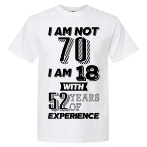 I Am Not 70 I Am 18 With 52 Years Of Experience 70th Birthday Garment-Dyed Heavyweight T-Shirt