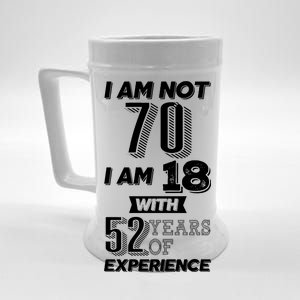 I Am Not 70 I Am 18 With 52 Years Of Experience 70th Birthday Beer Stein