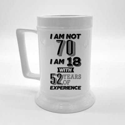 I Am Not 70 I Am 18 With 52 Years Of Experience 70th Birthday Beer Stein