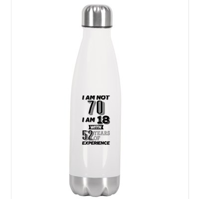 I Am Not 70 I Am 18 With 52 Years Of Experience 70th Birthday Stainless Steel Insulated Water Bottle