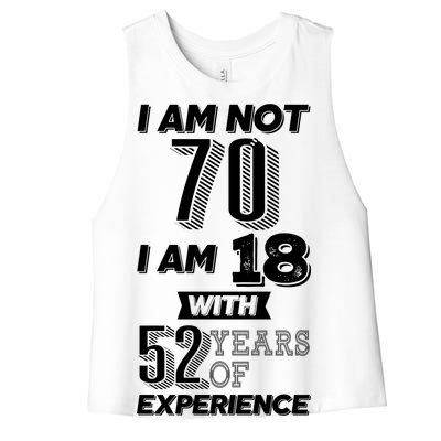 I Am Not 70 I Am 18 With 52 Years Of Experience 70th Birthday Women's Racerback Cropped Tank