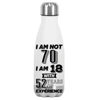 I Am Not 70 I Am 18 With 52 Years Of Experience 70th Birthday Stainless Steel Insulated Water Bottle