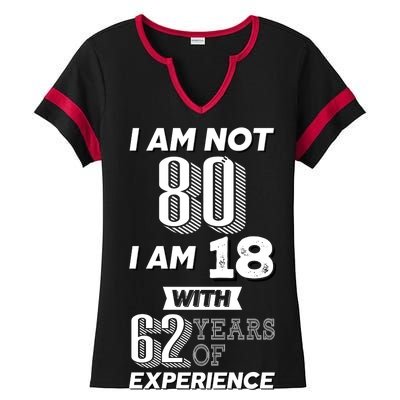 I Am Not 80 I Am 18 With 62 Years Of Experience 80th Birthday Ladies Halftime Notch Neck Tee