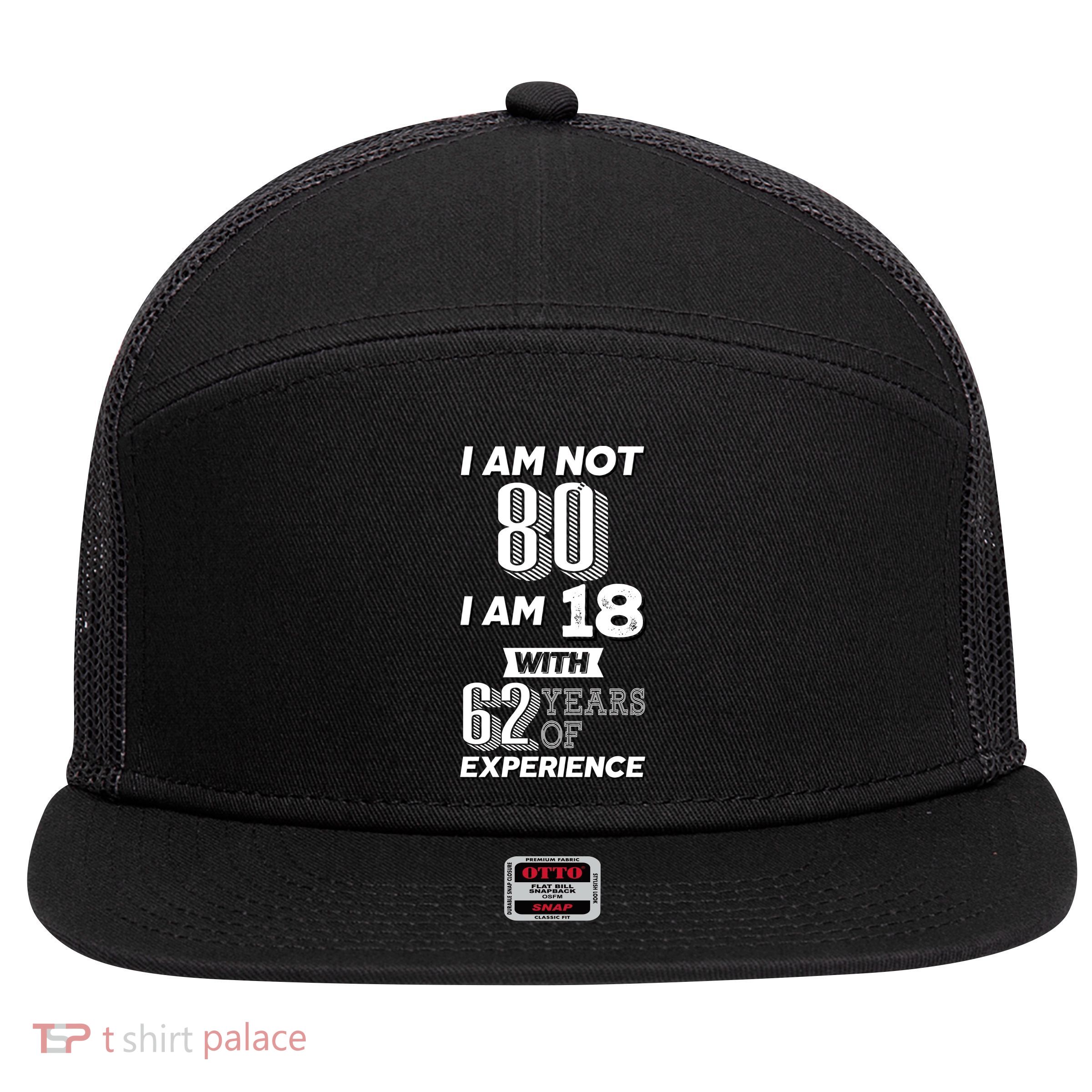I Am Not 80 I Am 18 With 62 Years Of Experience 80th Birthday 7 Panel Mesh Trucker Snapback Hat