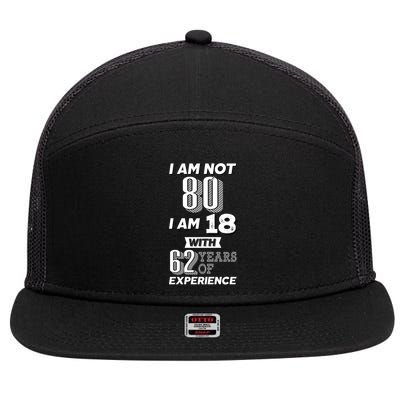 I Am Not 80 I Am 18 With 62 Years Of Experience 80th Birthday 7 Panel Mesh Trucker Snapback Hat