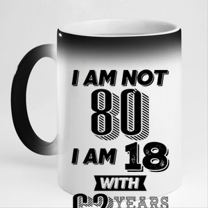 I Am Not 80 I Am 18 With 62 Years Of Experience 80th Birthday 11oz Black Color Changing Mug