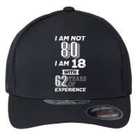 I Am Not 80 I Am 18 With 62 Years Of Experience 80th Birthday Flexfit Unipanel Trucker Cap