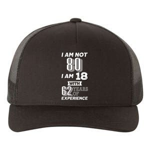 I Am Not 80 I Am 18 With 62 Years Of Experience 80th Birthday Yupoong Adult 5-Panel Trucker Hat