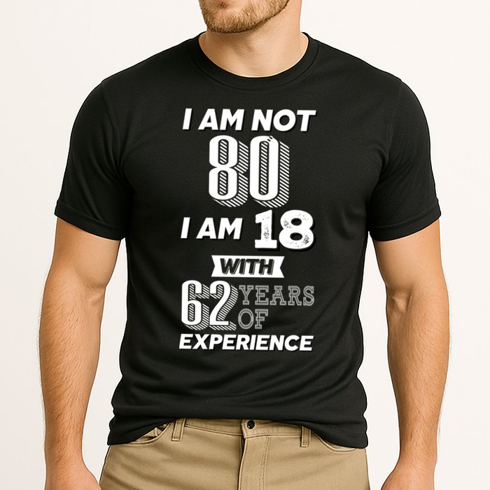 I Am Not 80 I Am 18 With 62 Years Of Experience 80th Birthday Cooling Performance Crew T-Shirt