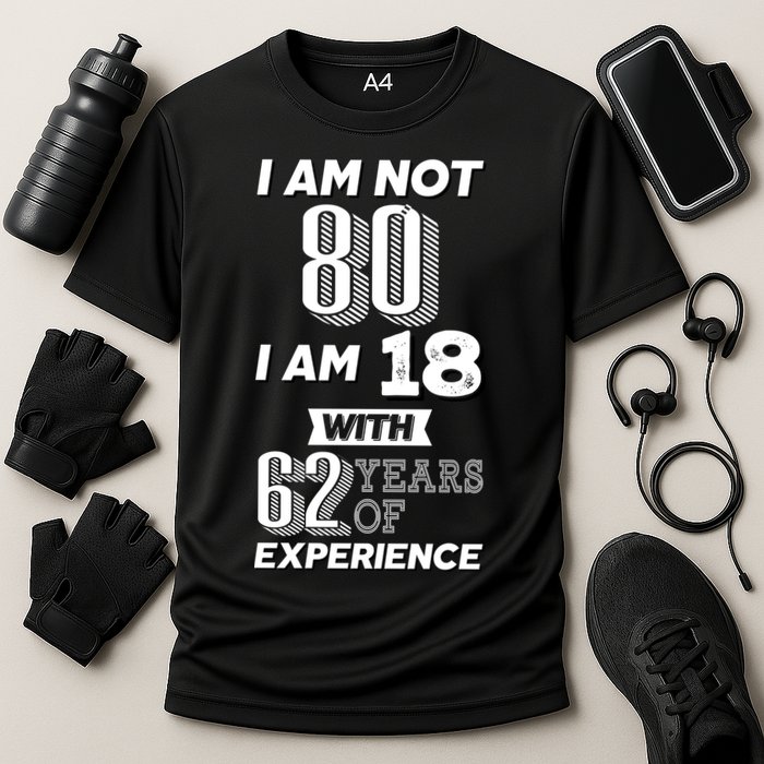 I Am Not 80 I Am 18 With 62 Years Of Experience 80th Birthday Cooling Performance Crew T-Shirt