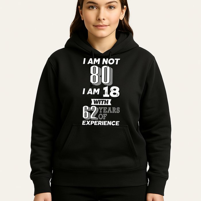 I Am Not 80 I Am 18 With 62 Years Of Experience 80th Birthday Hoodie