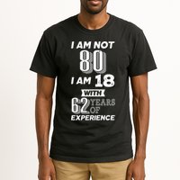 I Am Not 80 I Am 18 With 62 Years Of Experience 80th Birthday Tall T-Shirt