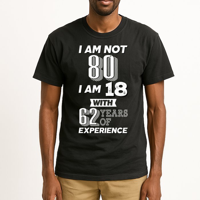 I Am Not 80 I Am 18 With 62 Years Of Experience 80th Birthday Tall T-Shirt