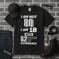 I Am Not 80 I Am 18 With 62 Years Of Experience 80th Birthday Tall T-Shirt