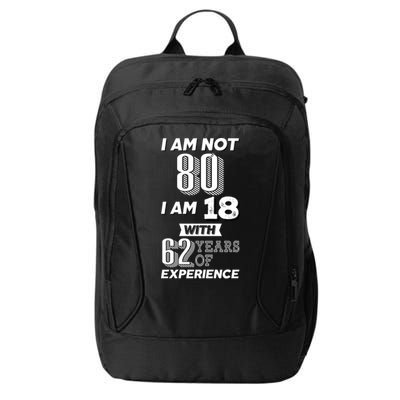 I Am Not 80 I Am 18 With 62 Years Of Experience 80th Birthday City Backpack