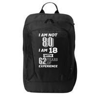 I Am Not 80 I Am 18 With 62 Years Of Experience 80th Birthday City Backpack