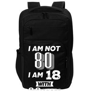 I Am Not 80 I Am 18 With 62 Years Of Experience 80th Birthday Impact Tech Backpack