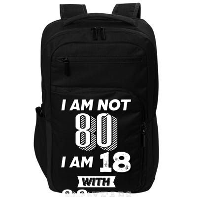 I Am Not 80 I Am 18 With 62 Years Of Experience 80th Birthday Impact Tech Backpack