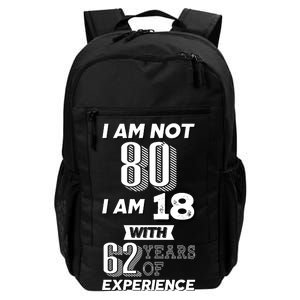 I Am Not 80 I Am 18 With 62 Years Of Experience 80th Birthday Daily Commute Backpack