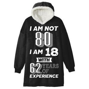 I Am Not 80 I Am 18 With 62 Years Of Experience 80th Birthday Hooded Wearable Blanket