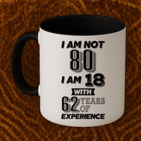 I Am Not 80 I Am 18 With 62 Years Of Experience 80th Birthday Mug