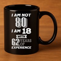 I Am Not 80 I Am 18 With 62 Years Of Experience 80th Birthday 11oz C Handle Ceramic Mug