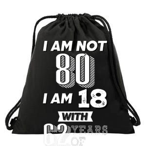 I Am Not 80 I Am 18 With 62 Years Of Experience 80th Birthday Drawstring Bag