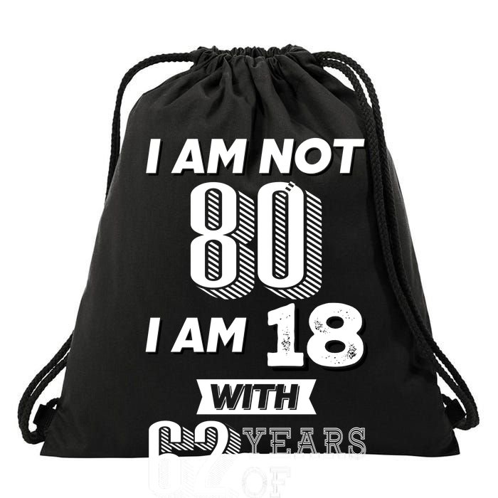 I Am Not 80 I Am 18 With 62 Years Of Experience 80th Birthday Drawstring Bag