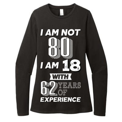 I Am Not 80 I Am 18 With 62 Years Of Experience 80th Birthday Womens CVC Long Sleeve Shirt